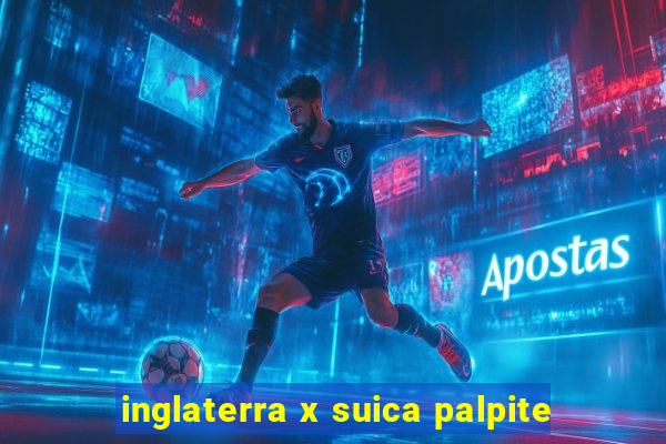 inglaterra x suica palpite